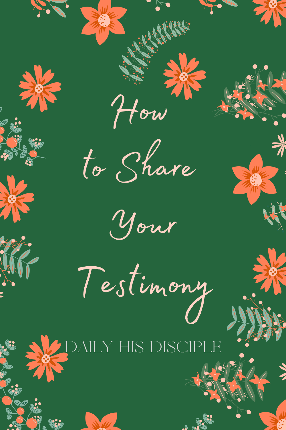 How To Share Your Testimony ~ Daily His Disciple